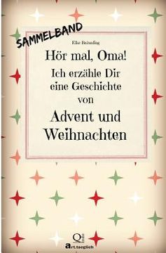 portada Hör mal, Oma! Ich erzähle Dir eine Geschichte von Advent und Weihnachten: Advents- und Weihnachtsgeschichten - Von Kindern erzählt (in German)