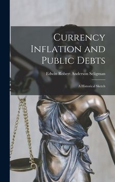 portada Currency Inflation and Public Debts: A Historical Sketch (en Inglés)