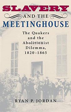 portada Slavery and the Meetinghouse: The Quakers and the Abolitionist Dilemma, 1820-1865 (in English)