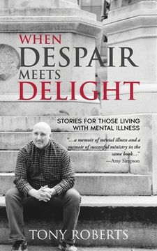 portada When Despair Meets Delight: Stories to cultivate hope for those battling mental illness (en Inglés)