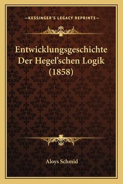 portada Entwicklungsgeschichte Der Hegel'schen Logik (1858) (en Alemán)