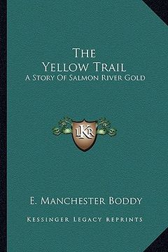 portada the yellow trail the yellow trail: a story of salmon river gold a story of salmon river gold