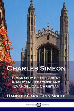 portada Charles Simeon: Biography of the Great Anglican Preacher and Evangelical Christian