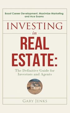 portada Investing in Real Estate: : The Definitive Guide for Investors and Agents Boost Career Development, Maximize Marketing and Ace Exams (en Inglés)