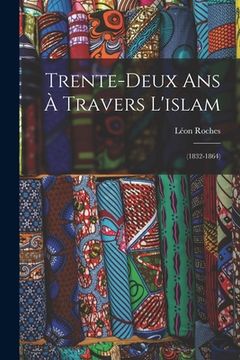 portada Trente-Deux Ans À Travers L'islam: (1832-1864) (in French)