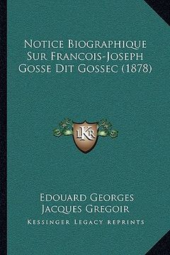 portada Notice Biographique Sur Francois-Joseph Gosse Dit Gossec (1878) (en Francés)