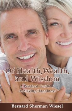 portada Of Health, Wealth, and Wisdom: A Practical Guide To Achieving Happiness