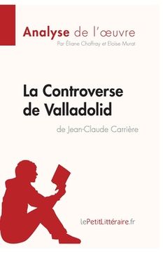 portada La Controverse de Valladolid de Jean-Claude Carrière (Analyse de l'oeuvre): Analyse complète et résumé détaillé de l'oeuvre (en Francés)