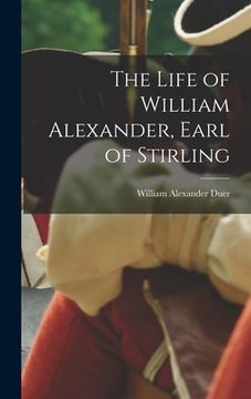 portada The Life of William Alexander, Earl of Stirling (en Inglés)