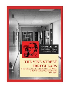 portada The Vine Street Irregulars: A Chronicle of Graduate Student Life and Politics at the University of Nebraska-Lincoln 1975-1976
