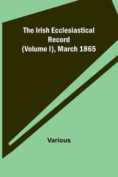 portada The Irish Ecclesiastical Record (Volume I), March 1865 (en Inglés)