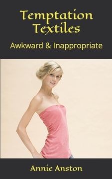 Temptation Textiles: Awkward & Inappropriate (en Inglés)