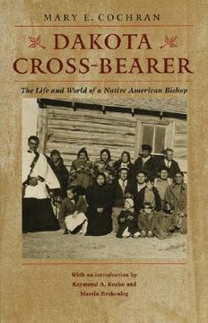 portada dakota cross-bearer: the life and world of a native american bishop (en Inglés)
