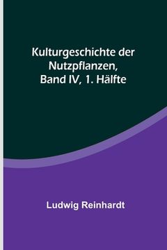 portada Kulturgeschichte der Nutzpflanzen, Band IV, 1. Hälfte (in German)