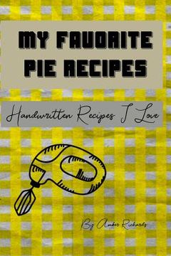 portada My Favorite Pie Recipes: Handwritten Recipes I Love (in English)