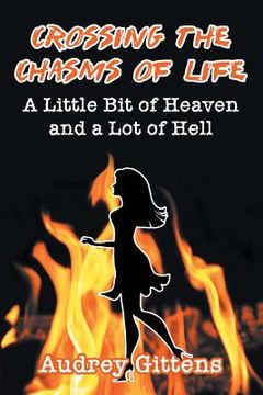 portada Crossing the Chasms of Life: A Little Bit of Heaven and a Lot of Hell (en Inglés)