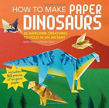 portada How to Make Paper Dinosaurs: 25 Awesome Creatures to Fold in an Instant: Includes 50 Pieces of Origami Paper 