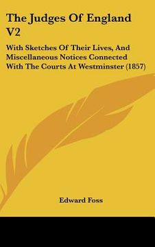 portada the judges of england v2: with sketches of their lives, and miscellaneous notices connected with the courts at westminster (1857) (en Inglés)