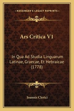 portada Ars Critica V1: In Qua Ad Studia Linguarum Latinae, Graecae, Et Hebraicae (1778) (en Latin)