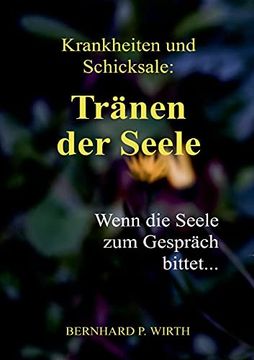 portada Krankheiten und Schicksale: Tränen der Seele: Wenn die Seele zum Gespräch Bittet. (in German)