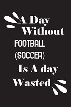 portada A day Without Football (Soccer) is a day Wasted 