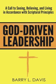 portada God-Driven Leadership: A Call to Seeing, Believing, and Living in Accordance with Scriptural Principles