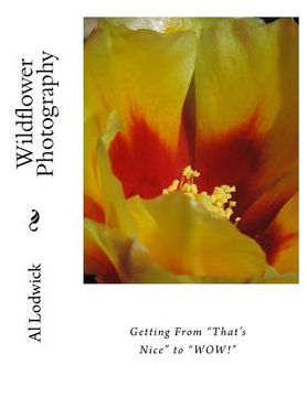 portada Wildflower Photography: Getting From "That's Nice" to "WOW!" (en Inglés)