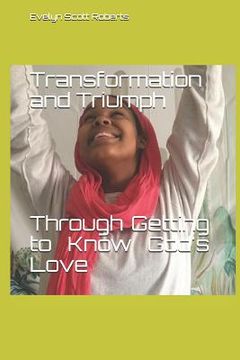 portada Transformation and Triumph Through Getting to Know God's Love (en Inglés)