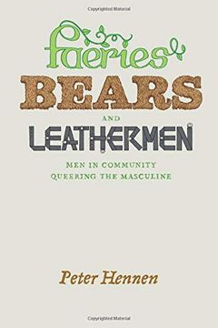 portada Faeries, Bears, and Leathermen: Men in Community Queering the Masculine (en Inglés)
