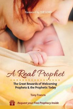 portada A Real Prophet: The Great Rewards of Welcoming Prophets & the Prophetic Today (en Inglés)
