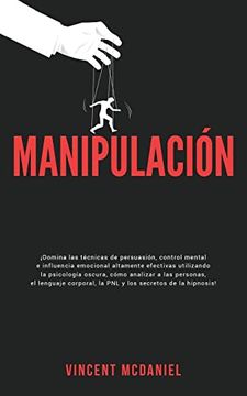 portada Manipulación:  Domina las Técnicas de Persuasión, Control Mental e Influencia Emocional Altamente Efectivas Utilizando la Psicología Oscura, Cómo.   Secretos de la Hipnosis!