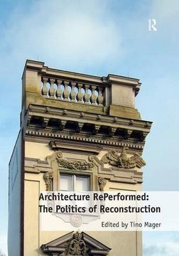 portada Architecture Reperformed: The Politics of Reconstruction (in English)