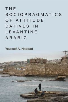 portada The Sociopragmatics of Attitude Datives in Levantine Arabic (in English)