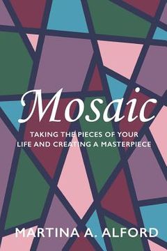 portada Mosaic: Taking the Pieces of Your Life and Creating a Masterpiece! (en Inglés)