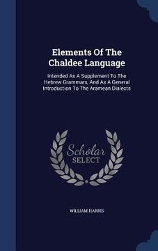 portada Elements Of The Chaldee Language: Intended As A Supplement To The Hebrew Grammars, And As A General Introduction To The Aramean Dialects (en Inglés)