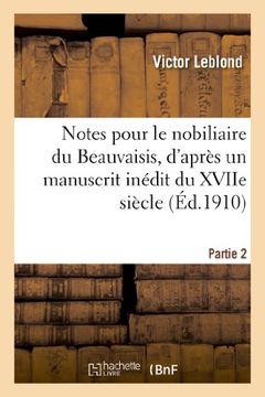 portada Notes Pour Le Nobiliaire Du Beauvaisis, D Apres Un Manuscrit Inedit Du Xviie Siecle. Partie 3 (Histoire) (French Edition)