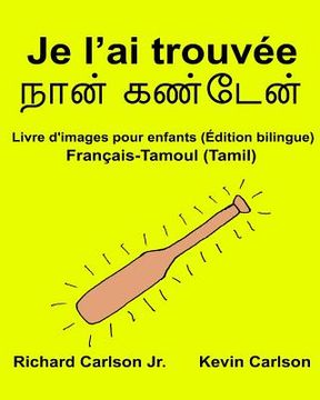 portada Je l'ai trouvée: Livre d'images pour enfants Français-Tamoul/Tamil (Édition bilingue) (en Francés)