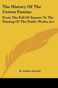 portada the history of the cotton famine: from the fall of sumter to the passing of the public works act