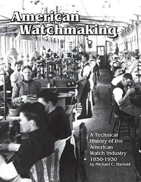 portada American Watchmaking: A Technical History of the American Watch Industry, 1850-1930
