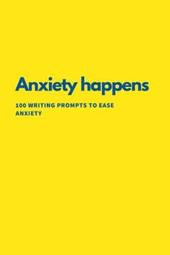 portada Anxiety Happens: 100 Writing Prompts To Ease Anxiety