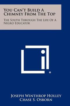 portada you can't build a chimney from the top: the south through the life of a negro educator