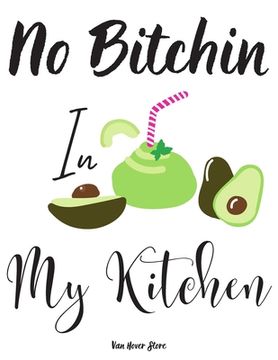 portada No Bitchin In My Kitchen: personalized recipe box, recipe keeper make your own cookbook, 106-Pages 8.5" x 11" Collect the Recipes You Love in Yo (en Inglés)