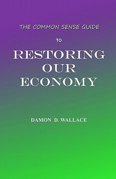 portada the common sense guide to restoring our economy (en Inglés)
