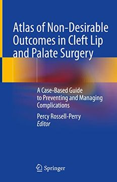 portada Atlas of Non-Desirable Outcomes in Cleft Lip and Palate Surgery: A Case-Based Guide to Preventing and Managing Complications (en Inglés)