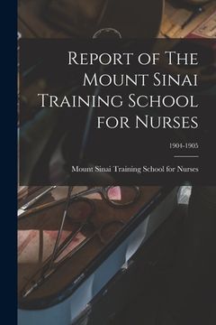 portada Report of The Mount Sinai Training School for Nurses; 1904-1905 (en Inglés)