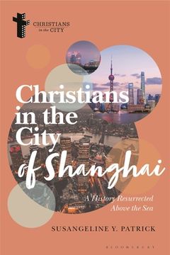 portada Christians in the City of Shanghai: A History Resurrected Above the Sea (en Inglés)