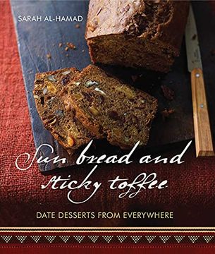 portada Sun Bread and Sticky Toffee: Date Desserts From Everywhere: 10Th Anniversary Edition 
