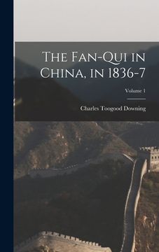 portada The Fan-Qui in China, in 1836-7; Volume 1