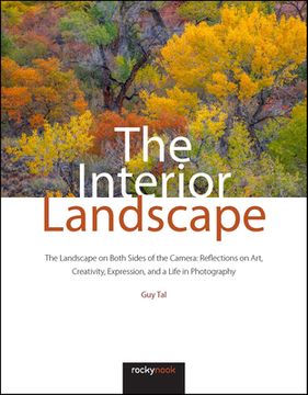 portada The Interior Landscape: The Landscape on Both Sides of the Camera: Reflections on Art, Creativity, Expression, and a Life in Photography (en Inglés)