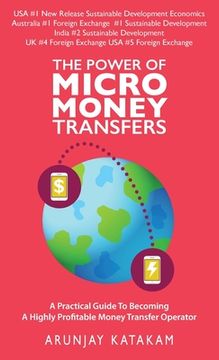 portada The Power of Micro Money Transfers: A Practical Guide To Becoming A Highly Profitable Money Transfer Operator 